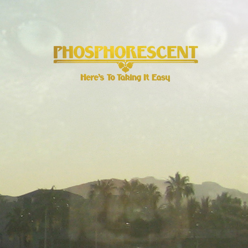 Phosphorescent Here's To Taking It Easy Plak Vinyl Record LP Albüm